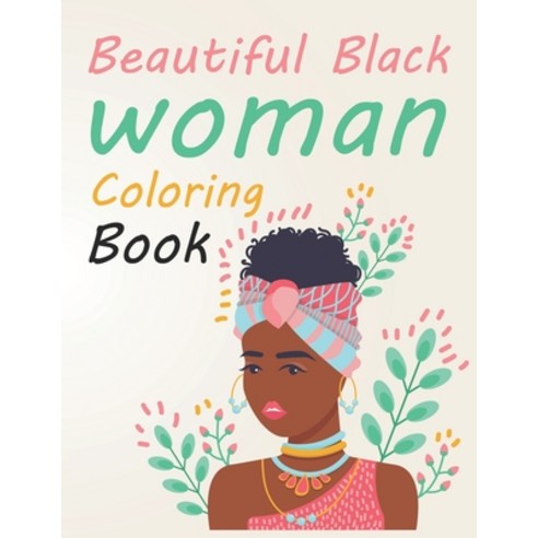 Beautiful Black Women Coloring Book: Black Woman Coloring Book For Kids Paperback, Independently Published, English, 9798730816152