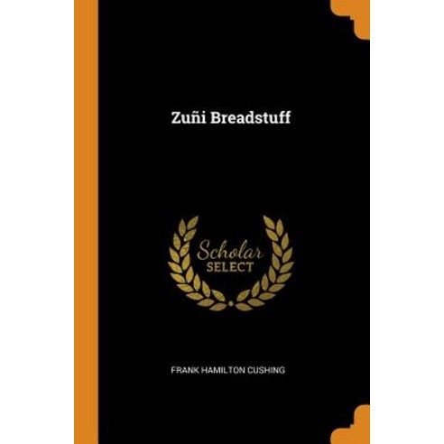 (영문도서) Zuñi Breadstuff Paperback, Franklin Classics, English, 9780343571368