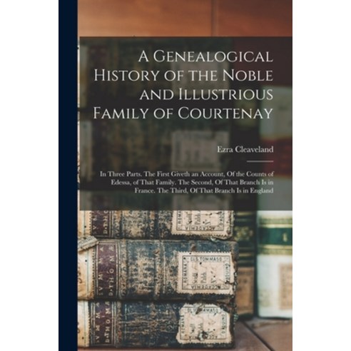 (영문도서) A Genealogical History of the Noble and Illustrious Family of Courtenay: In Three Parts. The ... Paperback, Legare Street Press, English, 9781015774100