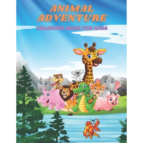 ANIMAL ADVENTURE - Coloring Book For Kids: Sea Animals Farm Animals Jungle Animals Woodland Anima... Paperback, Independently Published