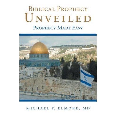 (영문도서) Biblical Prophecy Unveiled: Prophecy Made Easy Paperback, WestBow Press, English, 9781973629894