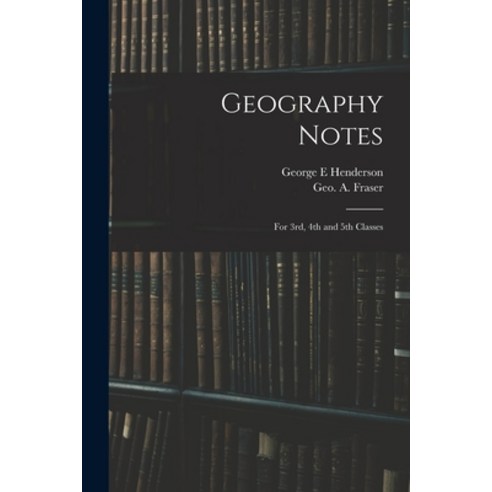 (영문도서) Geography Notes: For 3rd 4th and 5th Classes Paperback, Legare Street Press, English, 9781014272027