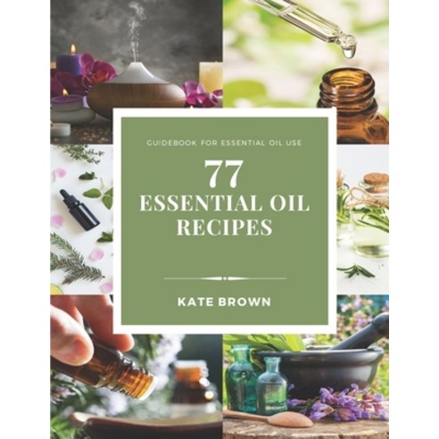 77 Essential Oil Recipes: Guidebook for essential oil use Paperback, Independently Published