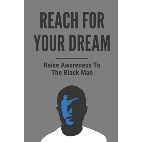 (영문도서) Reach For Your Dream: Raise Awareness To The Black Man: The Sacrifice Of Black Man Paperback, Independently Published, English, 9798517327314