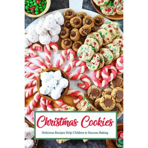 Christmas Cookies: Delicious Recipes Help Children to Success Baking: Gift for Christmas Paperback, Independently Published, English, 9798574671108