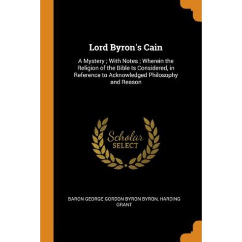 (영문도서) Lord Byron''s Cain: A Mystery; With Notes; Wherein the Religion of the Bible Is Considered in... Paperback, Franklin Classics, English, 9780341811817