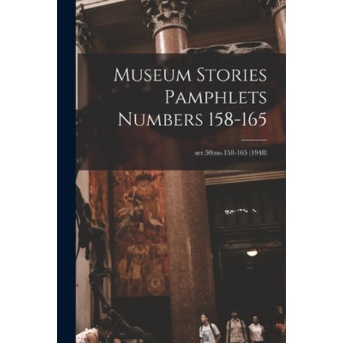 (영문도서) Museum Stories Pamphlets Numbers 158-165; ser.50: no.158-165 (1948) Paperback, Hassell Street Press, English, 9781014768148