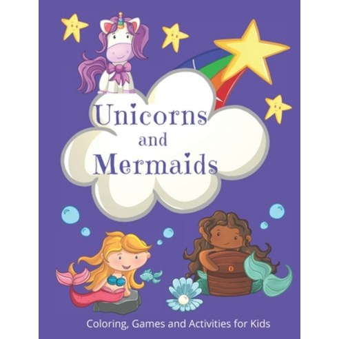 Unicorns and Mermaids Activities Games and Coloring for Kids: Fun Workbook for Children Paperback, Independently Published, English, 9798628406663