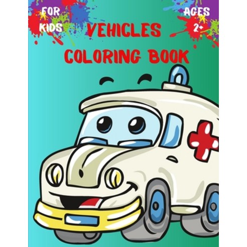 Vehicles Coloring Book for Kids Ages 2+: Trucks Planes and Cars Coloring Book for Kids and Toddlers... Paperback, Independently Published