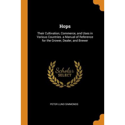 (영문도서) Hops: Their Cultivation Commerce and Uses in Various Countries. a Manual of Reference for t... Paperback, Franklin Classics Trade Press, English, 9780344208676