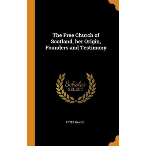(영문도서) The Free Church of Scotland her Origin Founders and Testimony Hardcover, Franklin Classics, English, 9780342878949