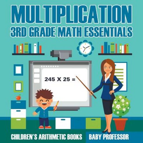 Multiplication 3rd Grade Math Essentials - Children''s Arithmetic Books Paperback, Baby Professor, English, 9781683263845