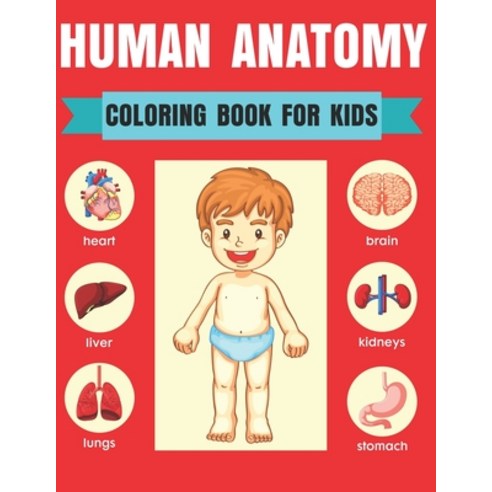 Human Anatomy Coloring Book For Kids: Entertaining and Instructive Guide to the Human Body Bones Mus... Paperback, Independently Published, English, 9798567509913