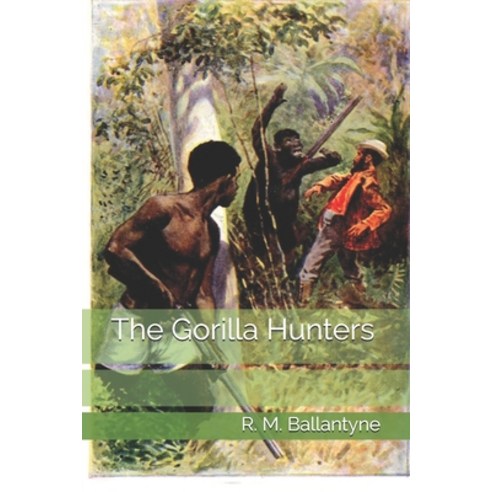 The Gorilla Hunters Paperback, Independently Published, English, 9798572275551