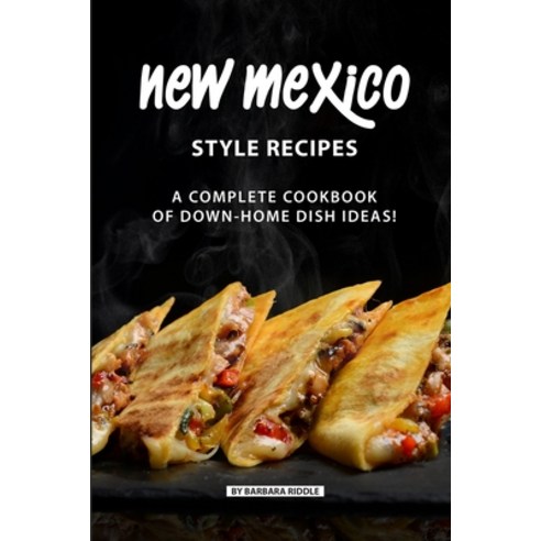 (영문도서) New Mexico Style Recipes: A Complete Cookbook of Down-Home Dish Ideas! Paperback, Independently Published, English, 9781086950298