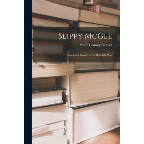 (영문도서) Slippy McGee: Sometimes Known as the Butterfly Man Paperback, Legare Street Press, English, 9781018214405