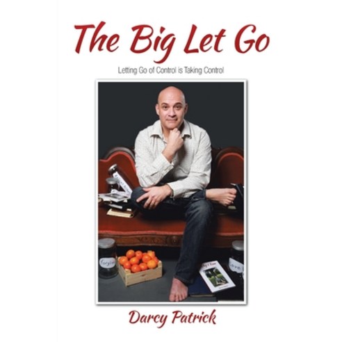 The Big Let Go: Letting Go of Control is Taking Control Paperback, Darcy Patrick, English, 9780228843207