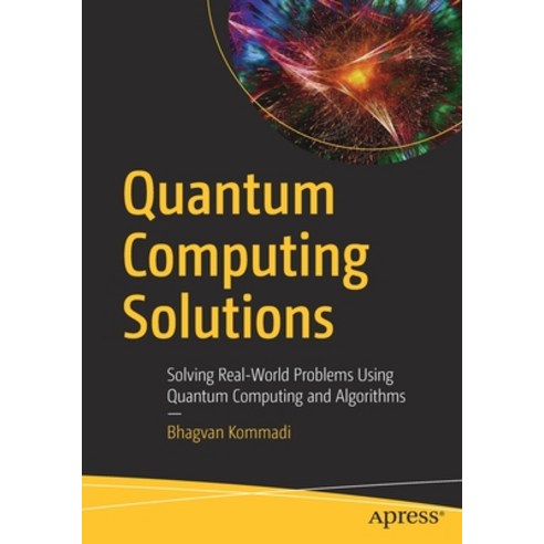 Quantum Computing Solutions: Solving Real-World Problems Using Quantum ...