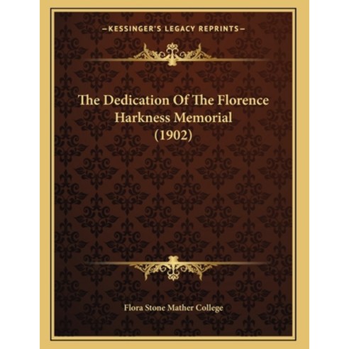 The Dedication Of The Florence Harkness Memorial (1902) Paperback, Kessinger Publishing, English, 9781166906634