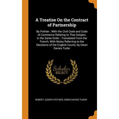 (영문도서) A Treatise On the Contract of Partnership: By Pothier; With the Civil Code and Code of Commer... Hardcover, Franklin Classics, English, 9780342347315