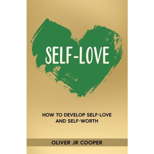Self-Love: How To Develop Self-Love And Self-Worth Paperback, Independently Published, English, 9798579508775
