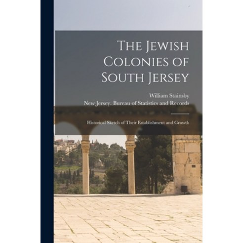 (영문도서) The Jewish Colonies of South Jersey: Historical Sketch of Their Establishment and Growth Paperback, Legare Street Press, English, 9781014239525