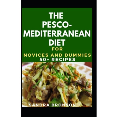 The Pesco-Mediterranean Diet For Novices And Dummies: 500+ Recipes Paperback, Independently Published, English, 9798559366876