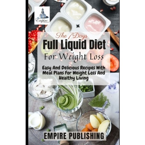 (영문도서) The 7Days Full Liquid Diet For Weight Loss: Easy And Delicious Recipes With Meal Plans For We... Paperback, Independently Published, English, 9798539588168