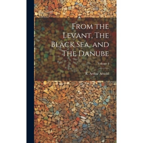(영문도서) From the Levant The Black Sea and The Danube; Volume I Hardcover, Legare Street Press, English, 9781020860720