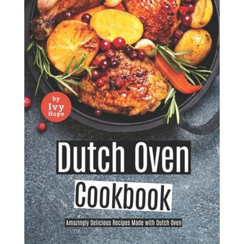 (영문도서) Dutch Oven Cookbook: Amazingly Delicious Recipes Made with Dutch Oven Paperback, Independently Published, English, 9798452201045