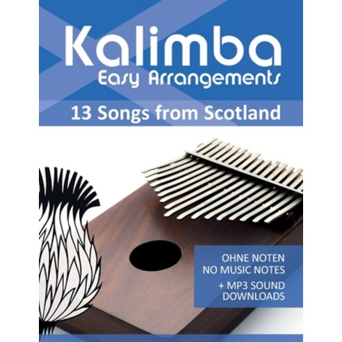 Kalimba Easy Arrangements - 13 Songs from Scotland: Ohne Noten - No Music Notes + MP3-Sound Downloads Paperback, Independently Published, English, 9798698688242