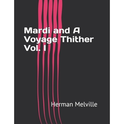 Mardi and A Voyage Thither Vol. I Paperback, Independently Published, English, 9798718696691