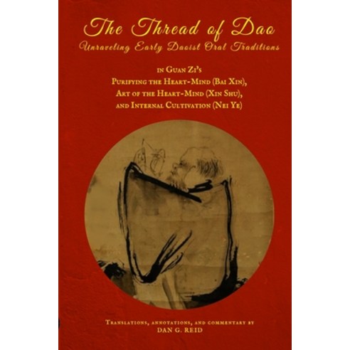 (영문도서) The Thread of Dao: Unraveling Early Daoist Oral Traditions in Guan Zi''s Purifying the Heart-M... Paperback, Center Ring, English, 9780994978158