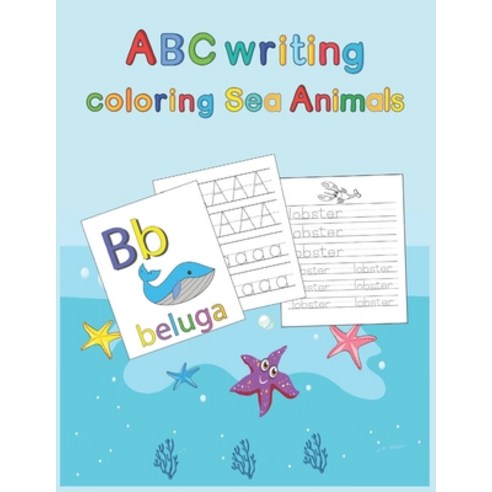 ABC writing Coloring Sea Animals: Practicing tracing handwriting alphabets and coloring sea animal... Paperback, Independently Published, English, 9798676177928