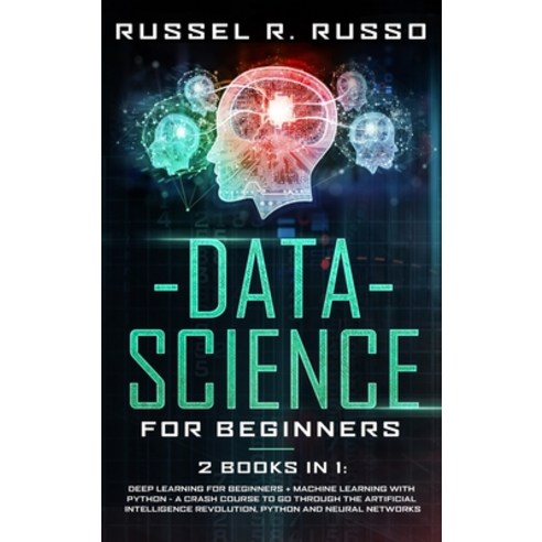 Data Science for Beginners: 2 books in 1: Deep Learning for Beginners ...