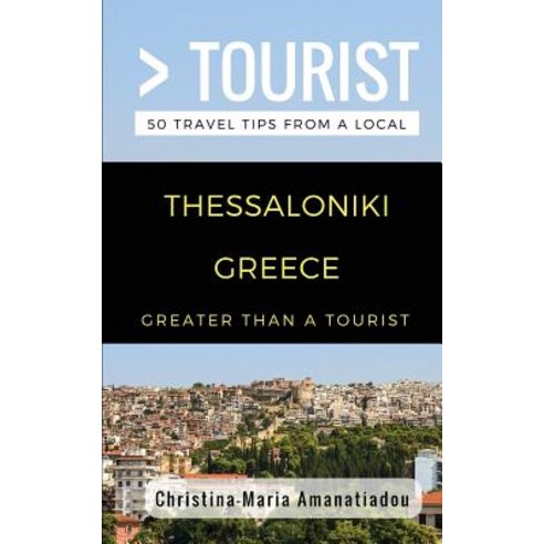 (영문도서) Greater Than a Tourist- Thessaloniki Greece: 50 Travel Tips from a Local Paperback, Independently Published, English, 9781980917243
