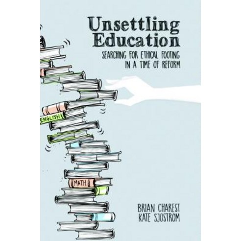 Unsettling Education: Searching for Ethical Footing in a Time of Reform Paperback, Peter Lang Inc., Internatio..., English, 9781433167010