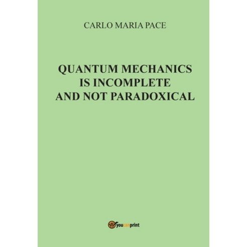 Quantum Mechanics is incomplete and not paradoxical Paperback, Youcanprint