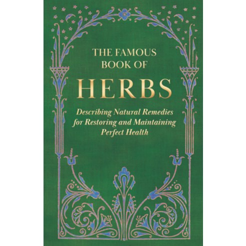 (영문도서) The Famous Book of Herbs;Describing Natural Remedies for Restoring and Maintaining Perfect He... Hardcover, King Press, English, 9781528772518