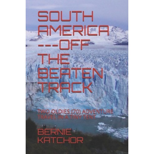 (영문도서) South America ---Off the Beaten Track: Two Oldies (70) Adventure Travel in a Tiny Tent Paperback, R. R. Bowker, English, 9780980536324