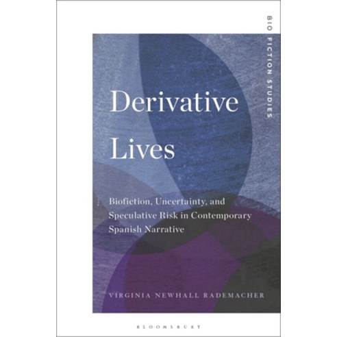 (영문도서) Derivative Lives: Biofiction Uncertainty and Speculative Risk in Contemporary Spanish Narra... Hardcover, Bloomsbury Academic, English, 9781501386909