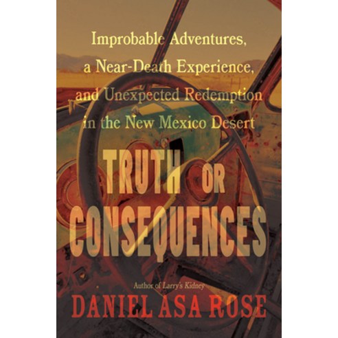 (영문도서) Truth or Consequences: Improbable Adventures a Near-Death Experience and Unexpected Redempt... Hardcover, High Road Books, English, 9780826364784