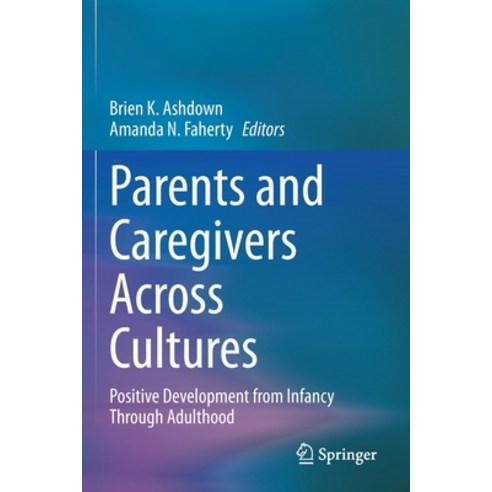 Parents and Caregivers Across Cultures: Positive Development from Infancy Through Adulthood Paperback, Springer, English, 9783030355920