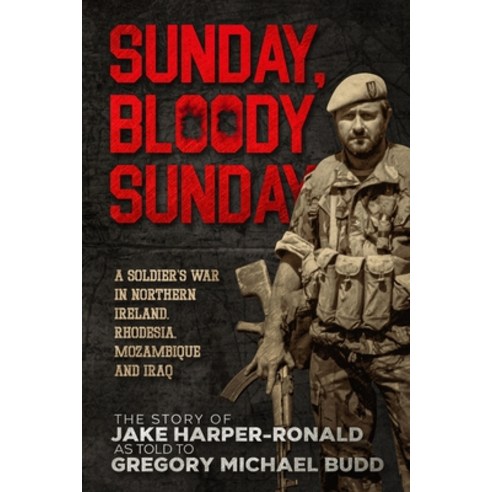 (영문도서) Sunday Bloody Sunday: A Soldier''s War in Northern Ireland Rhodesia Mozambique and Iraq Paperback, Independently Published, English, 9798858120445