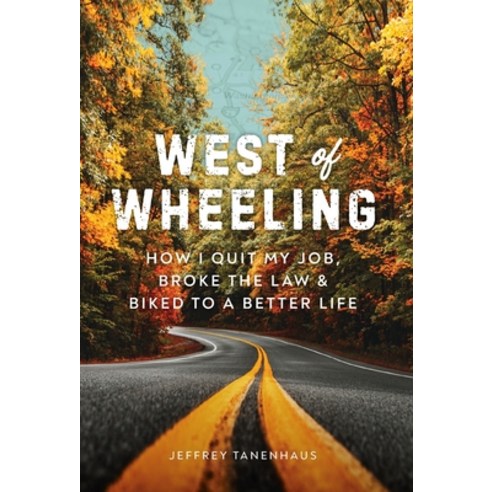 (영문도서) West of Wheeling: How I Quit My Job Broke the Law & Biked to a Better Life Hardcover, Houndstooth Press, English, 9781544521268