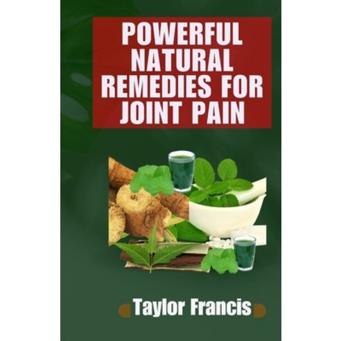 (영문도서) Powerful Natural Remedies for Joint Pain: Natural Solutions to Relieve and Treat Joint Pain Paperback, Independently Published, English, 9798874314644