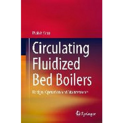 Circulating Fluidized Bed Boilers:Design Operation and Maintenance, Springer