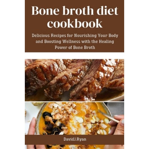 (영문도서) Bone broth diet cookbook: Delicious Recipes for Nourishing Your Body and Boosting Wellness wi... Paperback, Independently Published, English, 9798882757822