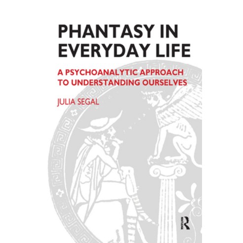 (영문도서) Phantasy in Everyday Life: A Psychoanalytic Approach to Understanding Ourselves Hardcover, Routledge, English, 9780367325923