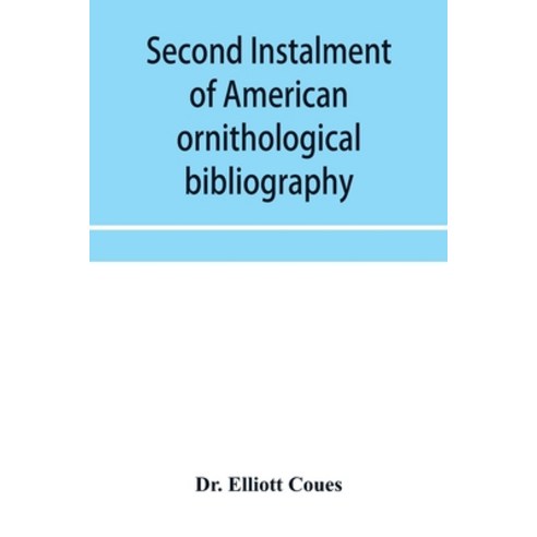 (영문도서) Second instalment of American ornithological bibliography Paperback, Alpha Edition, English, 9789353956783
